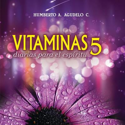 Vitaminas diarias para el espíritu 5 - Humberto A. Agudelo, Audio, 9789152120033