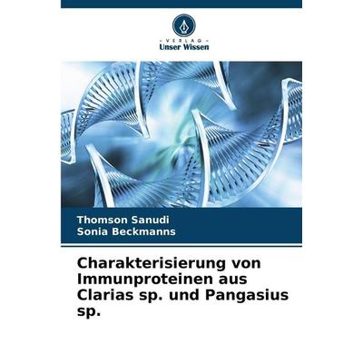 Charakterisierung von Immunproteinen aus Clarias sp. und Pangasius sp., Taschenbuch von Thomson Sanudi,Sonia Beckmanns, Verlag Unser Wissen,