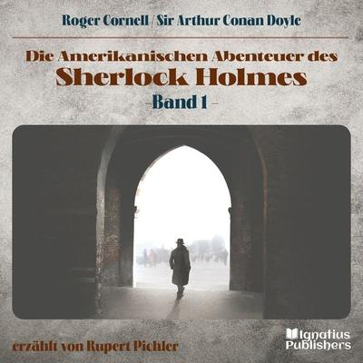 Die Amerikanischen Abenteuer des Sherlock Holmes (Band 1) - Roger Cornell,Arthur Conan Doyle, Audio, 9783991674016