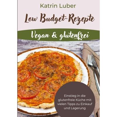 Low Budget-Rezepte Vegan & glutenfrei, Taschenbuch von Katrin Luber, BoD – Books on Demand, 978-3-7562-1119-7