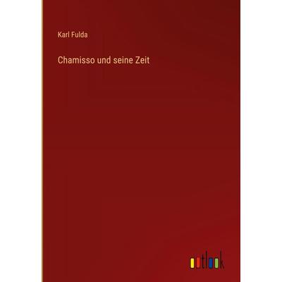 Chamisso und seine Zeit, Gebundene Ausgabe von Karl Fulda, Outlook, 978-3-368-53736-4