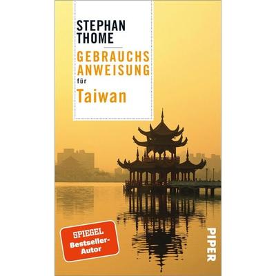 Gebrauchsanweisung für Taiwan, Taschenbuch von Stephan Thome, Piper Taschenbuch, 978-3-492-27745-7