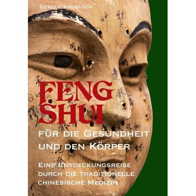 FENG SHUI für die Gesundheit und den Körper, Taschenbuch von Gerold Knobloch, Buchschmiede, 978-3-99093-148-6