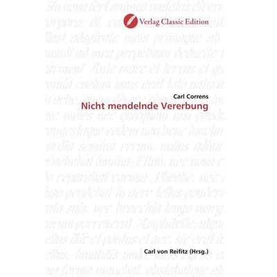 Correns, C: Nicht mendelnde Vererbung, Taschenbuch von Carl Correns, Classic Edition, 978-3-86932-217-9