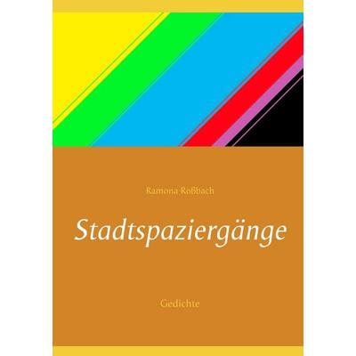 Stadtspaziergänge, Taschenbuch von Ramona Rossbach, BoD – Books on Demand, 978-3-7528-9768-5