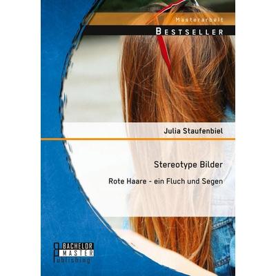 Stereotype Bilder: Rote Haare - ein Fluch und Segen, Taschenbuch von Julia Staufenbiel, Bachelor + Master Publishing, 978-3-95684-390-7