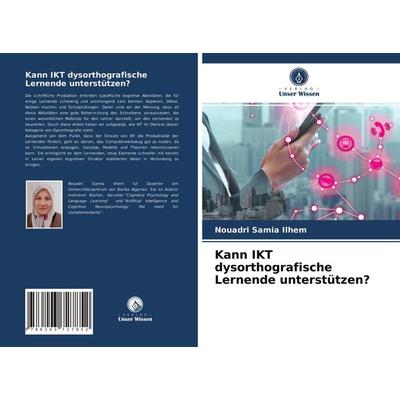 Kann IKT dysorthografische Lernende unterstützen?, Taschenbuch von Nouadri Samia Ilhem, Verlag Unser Wissen, 978-620-3-72785-2