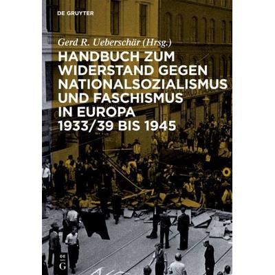 Handbuch zum Widerstand gegen Nationalsozialismus und Faschismus in Europa 1933/39 bis 1945, Gebundene Ausgabe von Gerd R. Ueberschär, De Gruyter,