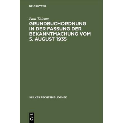 Grundbuchordnung in der Fassung der Bekanntmachung vom 5. August 1935, Gebundene Ausgabe von Paul Thieme, De Gruyter, 978-3-11-236229-7
