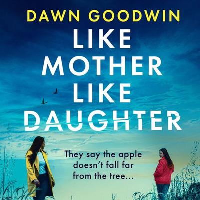 Like Mother, Like Daughter - Dawn Goodwin, Audio, 9781837937738