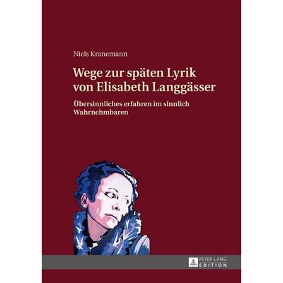Wege zur späten Lyrik von Elisabeth Langgässer, Gebundene Ausgabe von Niels Kranemann, Peter Lang GmbH, Internationaler Verlag der Wissenschaften,