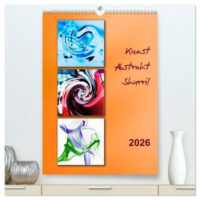 Kunst - Abstrakt - Skurril (hochwertiger Premium Wandkalender 2026 DIN A2 hoch), Kunstdruck in Hochglanz