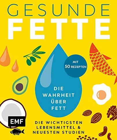 Gesunde Fette – Die wichtigsten Lebensmittel & neuesten Studien – mit 50 Rezepten: Die Wahrheit über Fett - Preis vom 09.10.2026 07:28:09 h