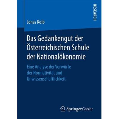 Das Gedankengut der Österreichischen Schule der Nationalökonomie, Gebundene Ausgabe von Jonas Kolb, Springer Fachmedien Wiesbaden GmbH,