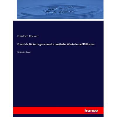 Friedrich Rückerts gesammelte poetische Werke in zwölf Bänden, Taschenbuch von Friedrich Rückert, Hansebooks, 978-3-7433-5909-3