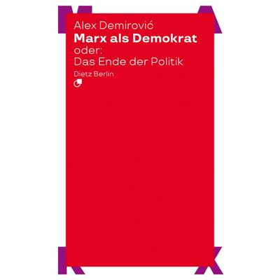 Marx als Demokrat oder: Das Ende der Politik, Taschenbuch von Alex Demirović, Dietz Vlg Bln, 978-3-320-02410-9
