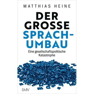 Der große Sprachumbau, Taschenbuch von Matthias Heine, Langen-Müller, 978-3-7844-3730-9
