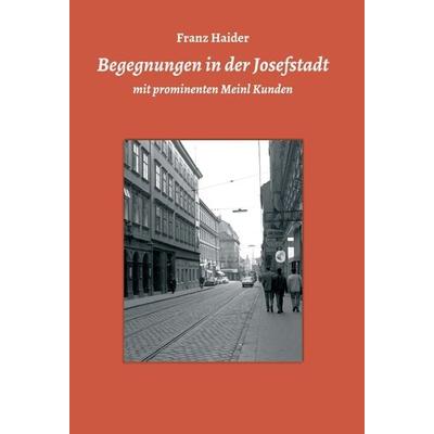 Begegnungen in der Josefstadt, Gebundene Ausgabe von Franz Haider, Buchschmiede, 978-3-99110-712-5