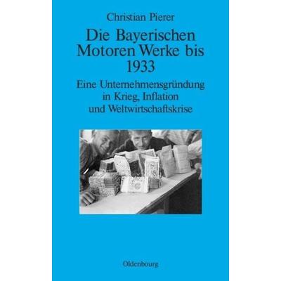 Die Bayerischen Motoren Werke bis 1933, Gebundene Ausgabe von Christian Pierer, De Gruyter, 978-3-486-70400-6