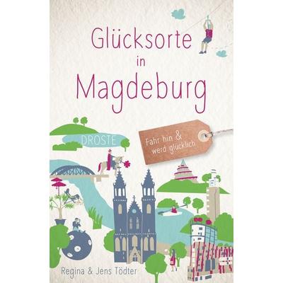 Glücksorte in Magdeburg, Taschenbuch von Jens Tödter,Regina Tödter, Droste Verlag GmbH, 978-3-7700-2443-8