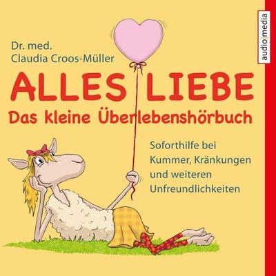 Alles Liebe - Das kleine Überlebenshörbuch - Claudia Croos-Müller, Audio, 9783956397479