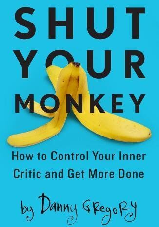 Danny Gregory - Shut Your Monkey: How to Control Your Inner Critic and Get More Done - Preis vom 15.10.2026 23:06:25 h