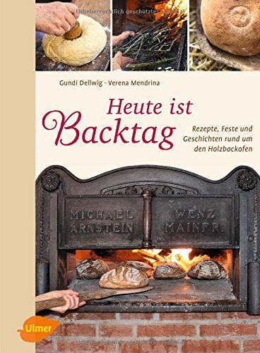 Hildegund Dellwig - Heute ist Backtag: Rezepte, Feste und Geschichten rund um den Holzbackofen - Preis vom 15.10.2026 23:06:25 h