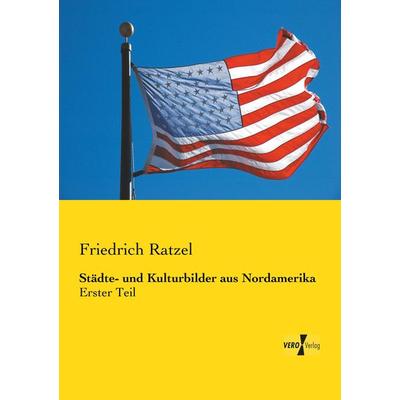 Städte- und Kulturbilder aus Nordamerika, Taschenbuch von Friedrich Ratzel, Vero Verlag, 978-3-7372-0524-5