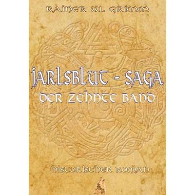 Jarlsblut-Saga (10) Der zehnte Band, Gebundene Ausgabe von Rainer W. Grimm, BoD – Books on Demand, 978-3-696-38529-3
