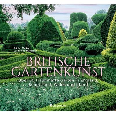 Britische Gartenkunst - Über 60 traumhafte Gärten in England, Schottland, Wales und Irland, Gebundene Ausgabe von Günter Mader,Laila G. Neubert-Mader,