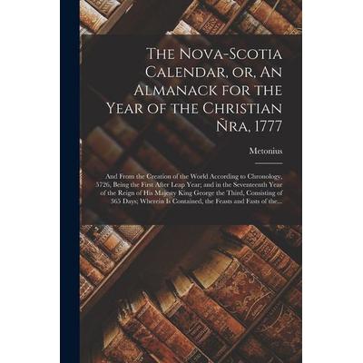 The Nova-Scotia Calendar, or, An Almanack for the Year of the Christian Ñra, 1777 [microform], Taschenbuch von , Creative Media Partners, LLC,