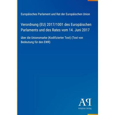 Verordnung (EU) 2017/1001 des Europäischen Parlaments und des Rates vom 14. Juni 2017, Gebundene Ausgabe von Europäisches Parlament und Rat der