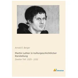 Martin Luther in kulturgeschichtlicher Darstellung, Biografien von Arnold E Berger