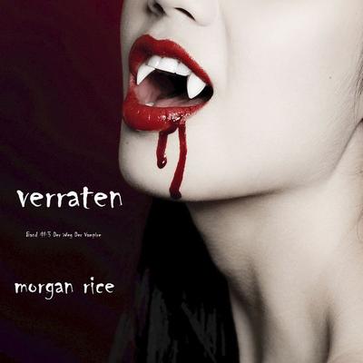 Verraten (Band & 3 Der Weg Der Vampire) - Morgan Rice, Audio, 9781094301457