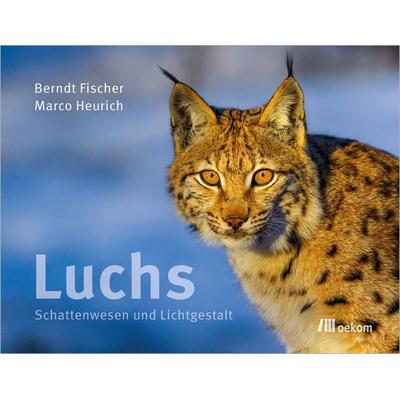 Luchs, Gebundene Ausgabe von Berndt Fischer,Marco Heurich, Oekom verlag, 978-3-9872619-3-0