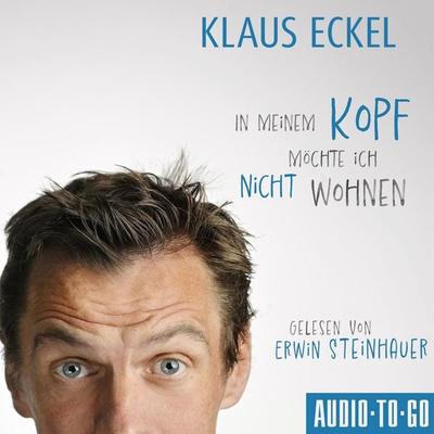 In meinem Kopf möchte ich nicht wohnen - Klaus Eckel, Audio, 9783965196964