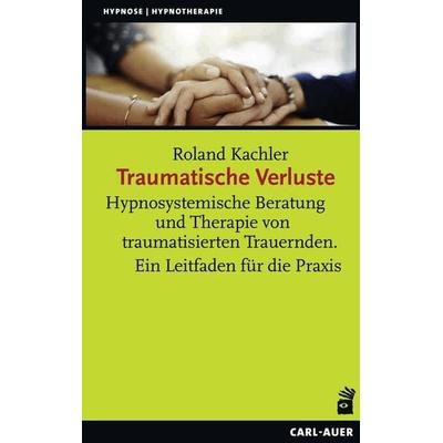 Traumatische Verluste, Taschenbuch von Roland Kachler, Carl-Auer Verlag GmbH, 978-3-8497-0376-9