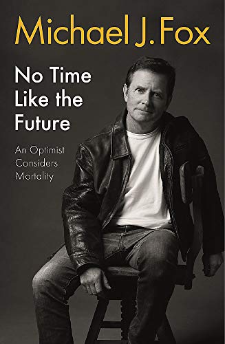 Michael J. Fox - No Time Like the Future: An Optimist Considers Mortality - Preis vom 30.09.2026 09:01:18 h