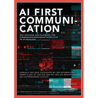AI First Communication - Das Ketchum GEO-Playbook für Kommunikationsverantwortliche, Taschenbuch von , BoD – Books on Demand, 978-3-695-73608-9