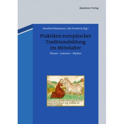 Praktiken europäischer Traditionsbildung im Mittelalter, Gebundene Ausgabe von , De Gruyter, 978-3-05-005206-9