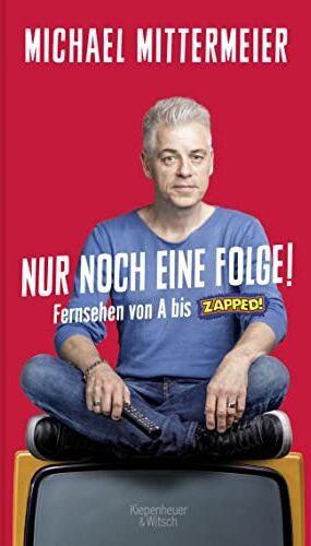 Michael Mittermeier - Nur noch eine Folge!: Fernsehen von A bis Zapped! - Preis vom 09.10.2026 07:28:09 h