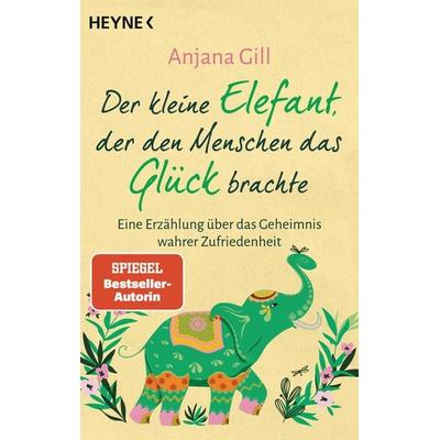 Der kleine Elefant, der den Menschen das Glück brachte, Taschenbuch von Gill Anjana, Heyne