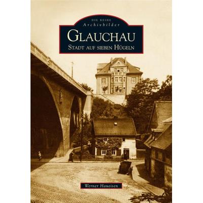 Glauchau, Taschenbuch von Werner Haueisen, Sutton, 978-3-89702-868-5