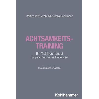 Achtsamkeitstraining, Taschenbuch von Martina Wolf-Arehult,Cornelia Beckmann, Kohlhammer, 978-3-17-047289-1