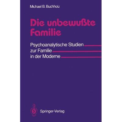 Die unbewußte Familie, Taschenbuch von Michael B. Buchholz, Springer Berlin, 978-3-540-52406-9