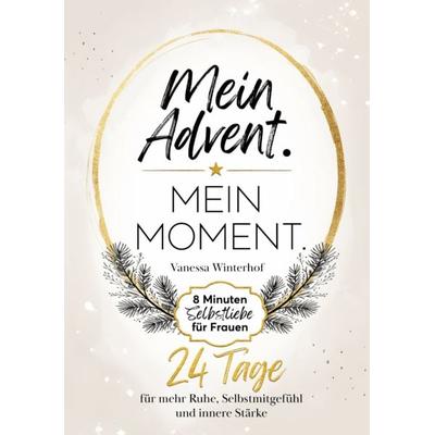 Mein Advent. Mein Moment. 8 Minuten Selbstliebe für Frauen, Taschenbuch von Vanessa Winterhof, Novella-Verlag, 978-3-912221-61-9