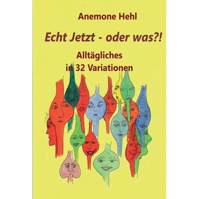 Echt Jetzt - oder was?!, Gebundene Ausgabe von Anemone Hehl, Tredition, 978-3-347-21322-7