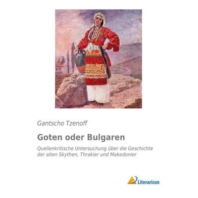 Goten oder Bulgaren, Taschenbuch von Gantscho Tzenoff, Literaricon, 978-3-95697-917-0