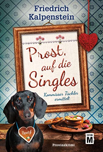 Friedrich Kalpenstein - Prost, auf die Singles (Kommissar Tischler ermittelt, Band 5) - Preis vom 14.10.2026 23:07:16 h