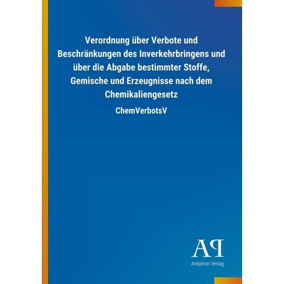 Verordnung über Verbote und Beschränkungen des Inverkehrbringens und über die Abgabe bestimmter Stoffe, Gemische und Erzeugnisse nach dem